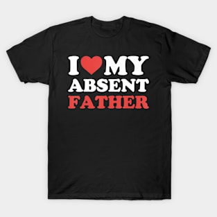 I Heart My Absent Father T-Shirt